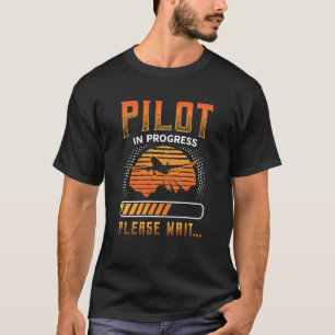 Pilot In Progress Please Wait Airplane Training Fu T-Shirt