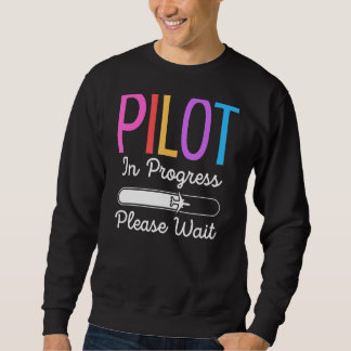 Pilot In Progress Please Wait  Flight Future Pilot Sweatshirt