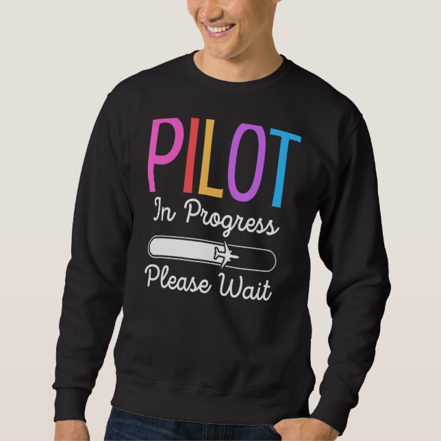 Pilot In Progress Please Wait  Flight Future Pilot Sweatshirt (Front)