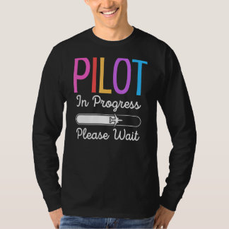 Pilot In Progress Please Wait  Flight Future Pilot T-Shirt