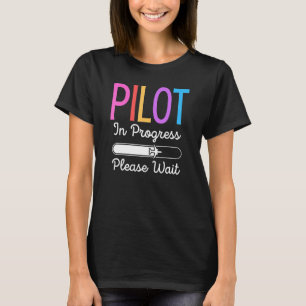 Pilot In Progress Please Wait  Flight Future Pilot T-Shirt