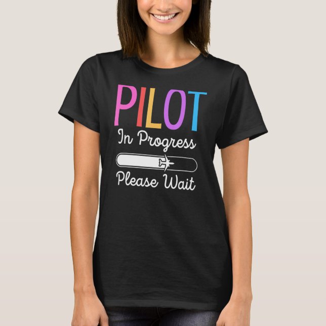 Pilot In Progress Please Wait  Flight Future Pilot T-Shirt (Front)