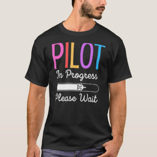 Pilot In Progress Please Wait Flight Future Pilot T-Shirt