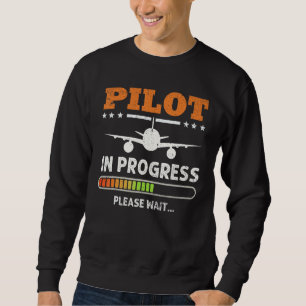Pilot In Progress Please Wait Future Pilot Aviatio Sweatshirt