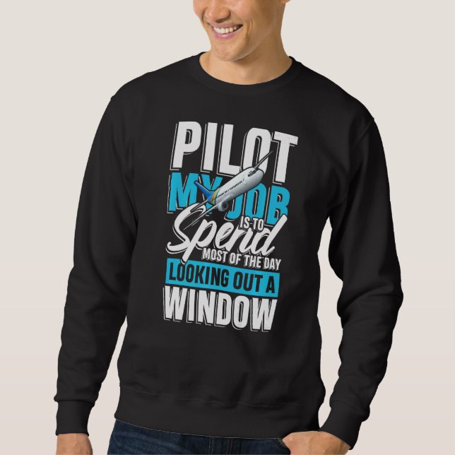 Pilot my job is to spend looking out a window for  sweatshirt (Front)