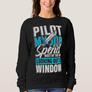 Pilot My Job Is To Spend Looking Out A Window Sweatshirt
