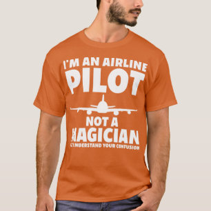 Pilot Not A Magician Funny Pilot Flying Aeroplane T-Shirt