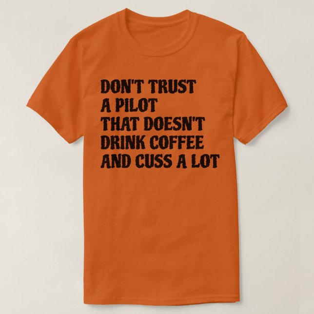 Pilot That Drink Coffee Cuss A Lot T-Shirt (Design Front)