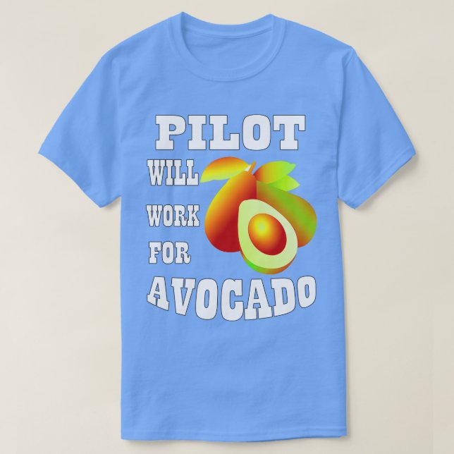 Pilot Will Work for Avocado T-Shirt (Design Front)