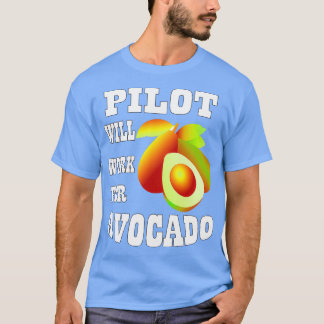 Pilot Will Work for Avocado T-Shirt