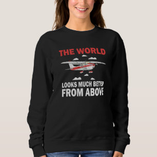 Pilot World Looks Much Better From Above Aeroplane Sweatshirt