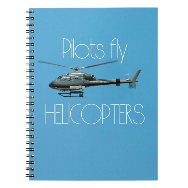 Pilots fly helicopters spiral notebook (Front)