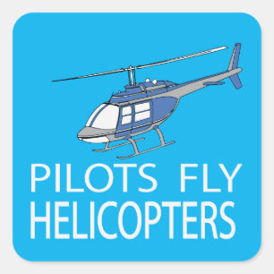 Pilots fly helicopters square sticker