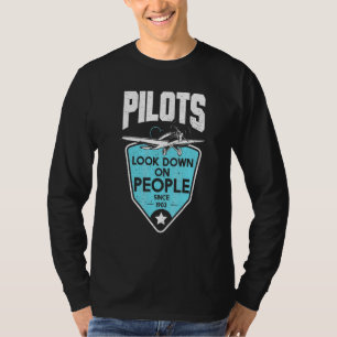 Pilots Look Down On People Since 1903 Student Pilo T-Shirt