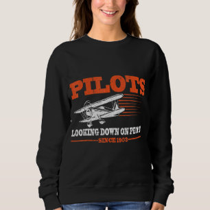Pilots Looking Down On People Since 1903 Aeroplane Sweatshirt