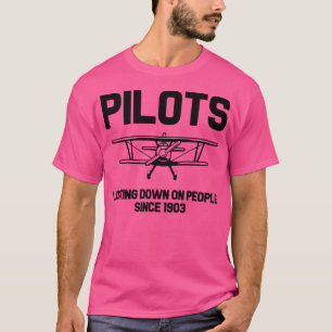 Pilots Looking Down On People Since 1903 T-Shirt