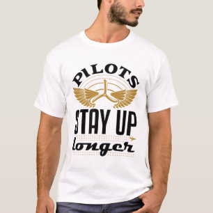 Pilots Stay Up Longer Funny Aeroplane Pilot Aviato T-Shirt