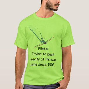 Pilots:Trying to beat gravity at its own game T-Shirt