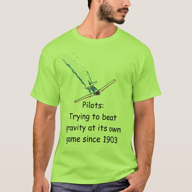 Pilots:Trying to beat gravity at its own game T-Shirt (Front)