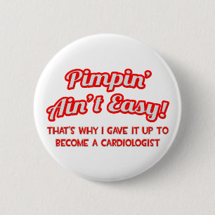Pimpin' Ain't Easy .. Cardiologist 6 Cm Round Badge