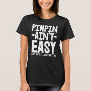 Pimpin Aint Easy T-Shirt
