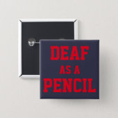 PIN/BUTTON, "Deaf as a Pencil" 15 Cm Square Badge (Front & Back)