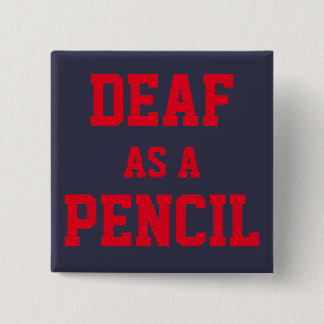 PIN/BUTTON, "Deaf as a Pencil" 15 Cm Square Badge