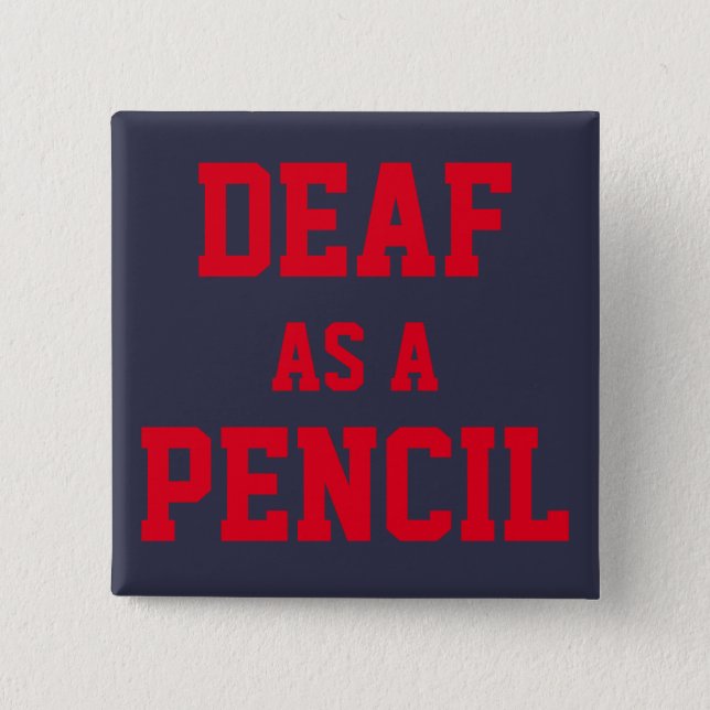 PIN/BUTTON, "Deaf as a Pencil" 15 Cm Square Badge (Front)