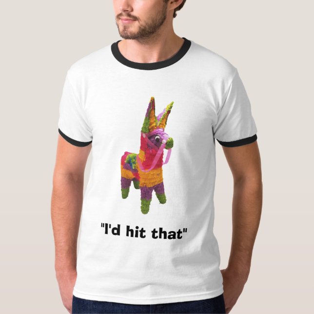 pinata, "I'd hit that" T-Shirt (Front)