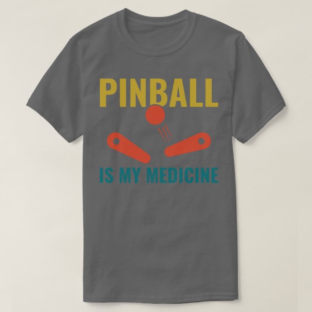 Pinball is My Medicine Funny Pinball Player Arcade T-Shirt (Design Front)