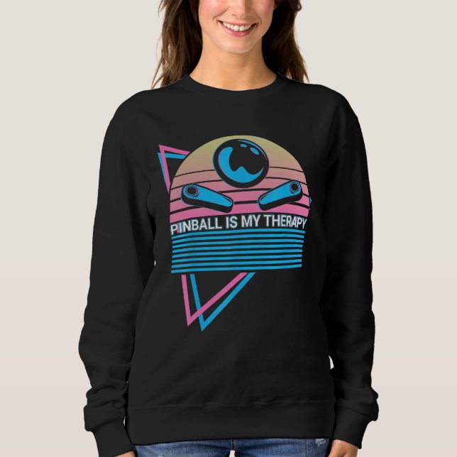 Pinball Is My Therapy Pinball Is My Therapy Pinbal Sweatshirt (Front)