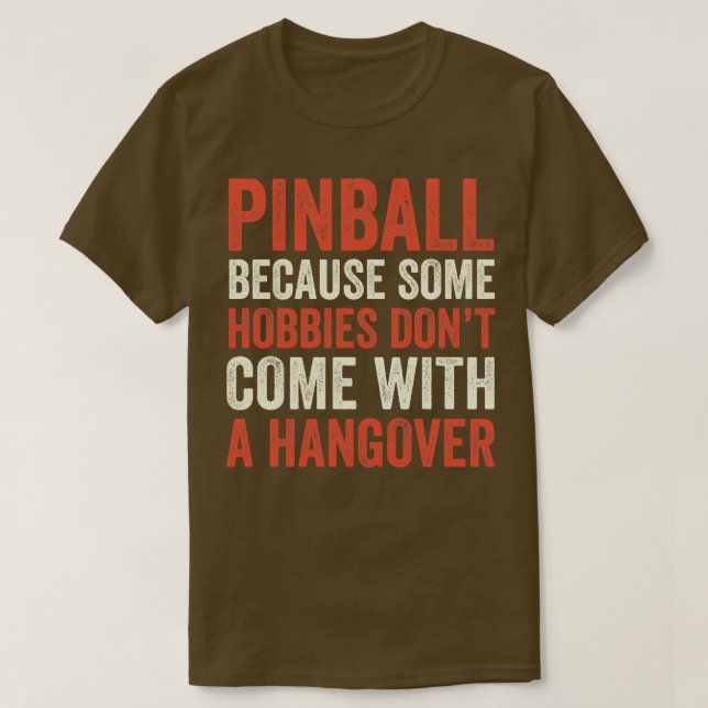 Pinball Is the Best Hobby Machines Arcade Funny Ga T-Shirt (Design Front)