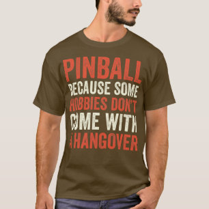 Pinball Is the Best Hobby Machines Arcade Funny Ga T-Shirt