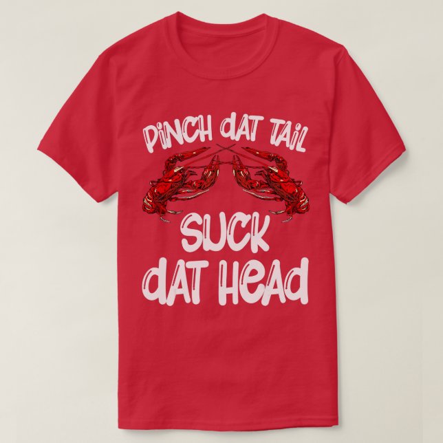 Pinch Dat Tail Suck Dat Head Crawfish Crayfish Caj T-Shirt (Design Front)