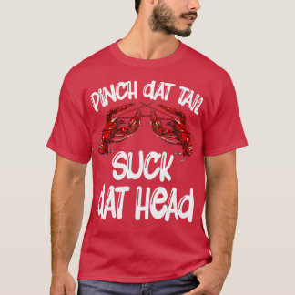 Pinch Dat Tail Suck Dat Head Crawfish Crayfish Caj T-Shirt
