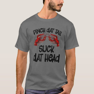 Pinch Dat Tail Suck Dat Head Crawfish Crayfish Caj T-Shirt