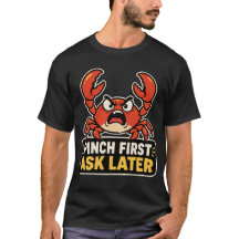 Pinch First Ask Later Angry Crab Funny Sarcastic