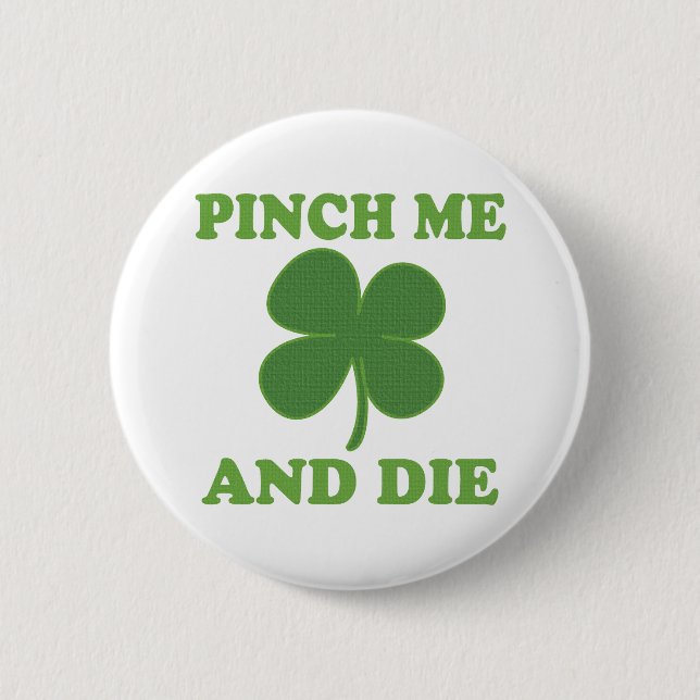 Pinch me and Die Irish 6 Cm Round Badge (Front)