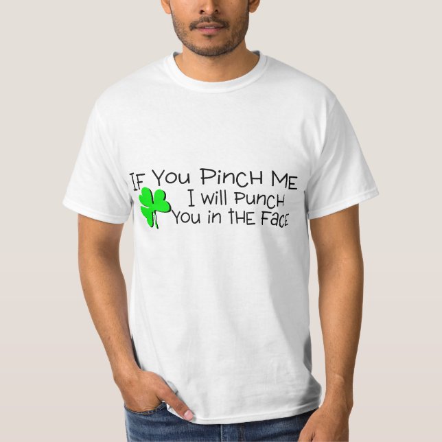 Pinch Me and I Will Punch You In The Face T-Shirt (Front)