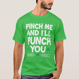Pinch Me And I'll Punch You St Patricks Day Irish T-Shirt