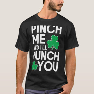 Pinch Me and I'll Punch You St Patricks Day Shamro T-Shirt