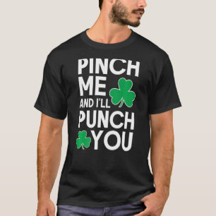 Pinch Me and I'll Punch You St Patricks Day Shamro T-Shirt