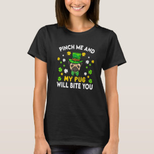 Pinch My Dog Will Bite Pug St Patricks Day T-Shirt