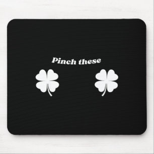 Pinch these funny st patricks day shamrock humor  mouse pad
