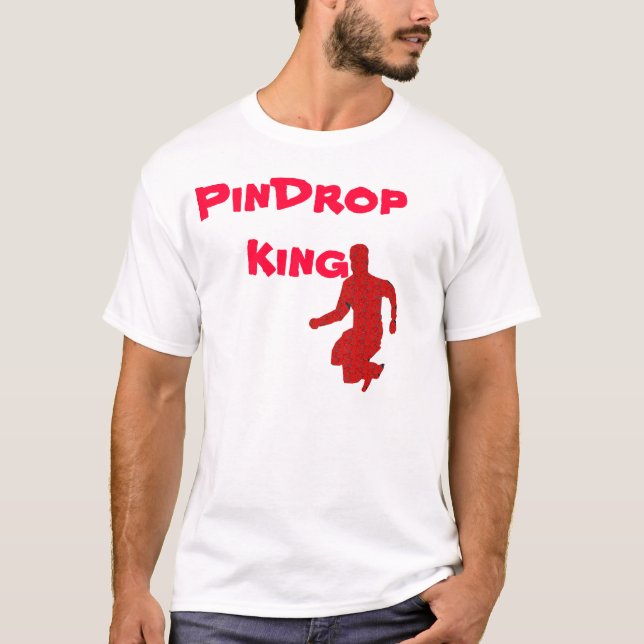 PinDropking T-Shirt (Front)