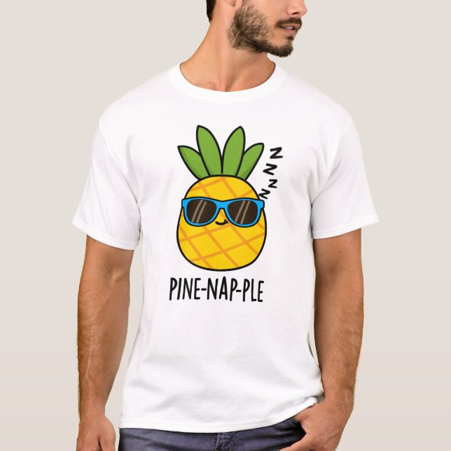 Pine-nap-ple Funny Fruit Pineapple Pun  T-Shirt (Front)