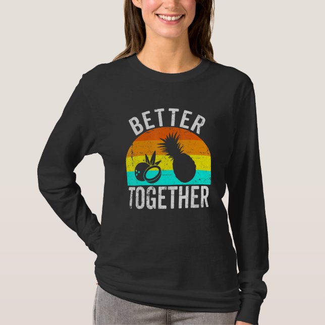 Pineapple and Coconut Are Better Together Retro Ha T-Shirt (Front)