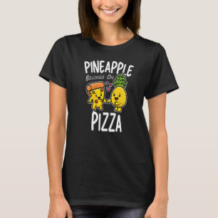 Pineapple Belongs On Pizza Food T-Shirt