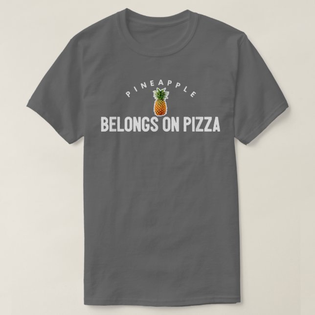 Pineapple Belongs On Pizza Tfunny Pizza Pie Joke T T-Shirt (Design Front)