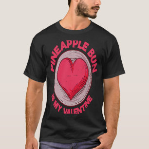 Pineapple Bun Is My Valentine Bolo Bao  Sweet Bun  T-Shirt
